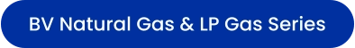 BV Natural Gas & LP Gas Series